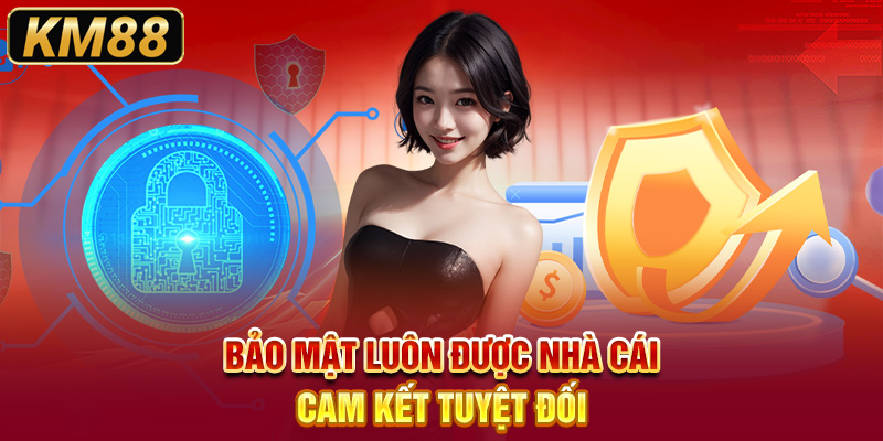 Bảo mật luôn được nhà cái cam kết tuyệt đối